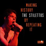 STILETTOS, THE - Making History By Repeating It